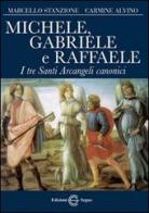 Michele, Gabriele e Raffaele. I tre santi arcangeli canonici di Marcello Stanzione, Carmine Alvino edito da Edizioni Segno