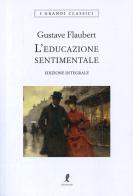 L' educazione sentimentale. Ediz. integrale di Gustave Flaubert edito da Liberamente
