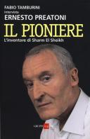 Il pioniere. L'inventore di Sharm El Sheikh di Fabio Tamburini, Ernesto Preatoni edito da Il Sole 24 Ore