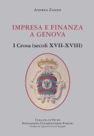 Impresa e finanza a Genova. I Crosa (secoli XVII-XVIII) di Andrea Zanini edito da SAGEP