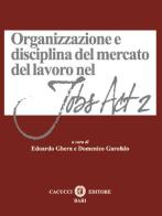 Organizzazione e disciplina del mercato del lavoro nel Jobs act 2 edito da Cacucci