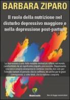 Il ruolo della nutrizione nel disturbo depressivo maggiore e nella depressione post-partum di Barbara Ziparo edito da Montecovello