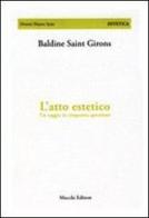 L' atto estetico. Un saggio in cinquanta questioni di Baldine Saint Girons edito da Mucchi Editore
