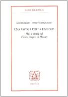 Una favola per la ragione. Miti e storia nel «Flauto magico» di Mozart di Renato Musto, Ernesto Napolitano edito da Bibliopolis