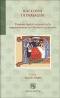 Racconti di immagini. Trentotto capitoli sui poteri della rappresentazione nel Medioevo occidentale edito da Edizioni dell'Orso