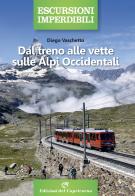 Dal treno alle vette sulle Alpi Occidentali di Diego Vaschetto edito da Edizioni del Capricorno
