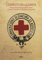 L' esercito della carità. 150 anni di Croce Rossa Italiana a Parma tra slancio umanitario e radicamento nel territorio edito da Monte Università Parma