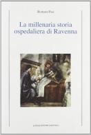 La millenaria storia ospedaliera di Ravenna di Romano Pasi edito da Longo Angelo