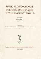 Musical and choral performance spaces in the ancient world edito da Ist. Editoriali e Poligrafici