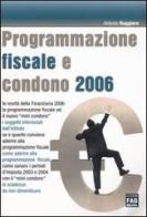 Programmazione fiscale e condono 2006 di Antonio Ruggiero edito da FAG