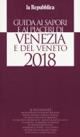 Guida ai sapori e ai piaceri di Venezia e del Veneto 2018 edito da Gedi (Gruppo Editoriale)