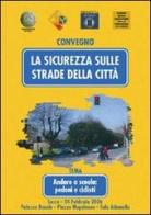 La sicurezza sulle strade della città. Andare a scuola: pedoni e ciclisti. Atti del Convegno (Lucca, 24 febbraio 2006) edito da Plus