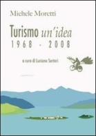 Turismo un'idea (1968-2008) di Michele Moretti edito da Artealtra