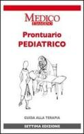 Prontuario pediatrico. Guida alla terapia di Egidio Barbi, Luigi Cantoni edito da Medico e Bambino