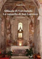 Abbazia di Valvisciolo. La cappella di San Lorenzo di Sonia Testa edito da ilmiolibro self publishing