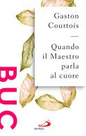 Quando il Maestro parla al cuore di Gaston Courtois edito da San Paolo Edizioni