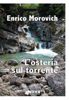 L' osteria sul torrente di Enrico Morovich edito da StreetLib