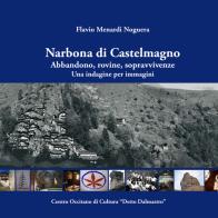 Narbona di Castelmagno. Abbandono, rovine, sopravvivenze. Una indagine per immagini. Ediz. illustrata di Flavio Menardi Noguera edito da Centro Occitano di cultura