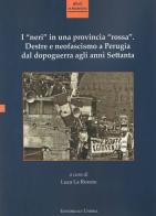 I «neri» in una provincia «rossa». Destre e neofascismo a Perugia dal dopoguerra agli anni Settanta. Ediz. integrale edito da Editoriale Umbra