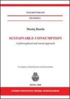 Sustainable consumption. A philosophical and moral approach. Ediz. italiana e inglese di Maciej Bazela edito da If Press