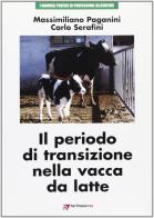 Il periodo di transizione nella vacca da latte di Massimiliano Paganini, Carlo Serafini edito da Point Veterinaire Italie
