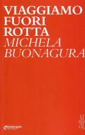 Viaggiamo fuori rotta di Michela Buonagura edito da Michelangelo 1915 Editore