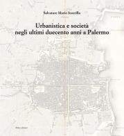 Urbanistica e società negli ultimi duecento anni a Palermo. Ediz. illustrata di Salvatore Mario Inzerillo edito da 40due Edizioni