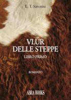 Vlur delle steppe. Libro primo di Edgardo Tito Saronne edito da Abrabooks