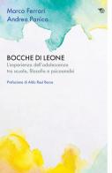 Bocche di leone. L'esperienza dell'adolescenza tra scuola, filosofia e psicoanalisi di Marco Ferrari, Andrea Panìco edito da Mimesis