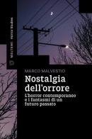 Nostalgia dell'orrore. L'horror contemporaneo e i fantasmi di un futuro passato di Marco Malvestio edito da Meltemi