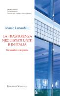 La trasparenza negli Stati Uniti e in Italia. Un'analisi comparata di Marco Lunardelli edito da Editoriale Scientifica