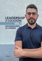 Leadership a colazione vol.1 di Massimiliano Di Landro edito da Resalio