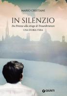 In silenzio. Da Firenze alla strage di Treuenbrietzen di Mario Cristiani edito da Giunti Editore