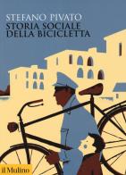 Storia sociale della bicicletta di Stefano Pivato edito da Il Mulino