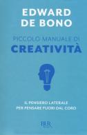 Piccolo manuale di creatività. Il pensiero laterale per pensare fuori dal coro di Edward De Bono edito da Rizzoli