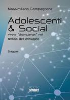 Adolescenti & social. Vivere «disincarnati» nel tempo dell'immagine di Massimiliano Compagnone edito da Booksprint