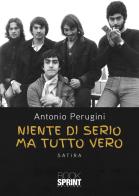 Niente di serio ma tutto vero di Antonio Perugini edito da Booksprint