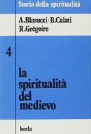 La spiritualità del Medievo di Benedetto Calati, Réginald Grégoire, Antonio Blasucci edito da Borla