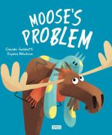 Moose's problem. Ediz. a colori di Claudio Gobbetti, Diyana Nikolova edito da Sassi
