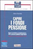 Capire i fondi pensione. Nuova previdenza complementare, TFR e pensioni pubbliche degli italiani di Alberto Brambilla edito da Il Sole 24 Ore