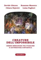 Creature dell'impossibile. Esseri immaginari tra folklore e letteratura fantastica di Davide Ghezzo, Rosanna Masoero, Luisa Paglieri edito da Solfanelli