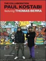 The collaboration. Paul Kostabi featuring Thomas Berra. Ediz. italiana e inglese edito da Silvana