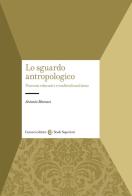 Lo sguardo antropologico. Processi educativi e multiculturalismo di Antonio Marazzi edito da Carocci