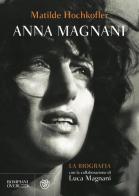 Anna Magnani. La biografia di Matilde Hochkofler, Luca Magnani edito da Bompiani