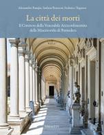 La città dei morti. Il Cimitero della Venerabile Arciconfraternita della Misericordia di Pontedera di Alessandro Panajia, Stefano Renzoni, Federico Tognoni edito da Edizioni ETS