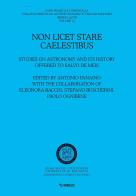 Non licet stare caelestibus. Studies on astronomy and its history offered to Salvo De Meis edito da Mimesis