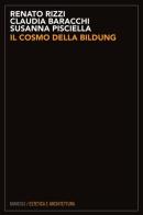 Il cosmo della bildung di Renato Rizzi, Susanna Pisciella, Claudia Baracchi edito da Mimesis
