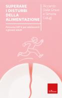 Superare i disturbi dell'alimentazione. Percorso CBT-E per adolescenti e giovani adulti di Riccardo Dalle Grave, Simona Calugi edito da Erickson