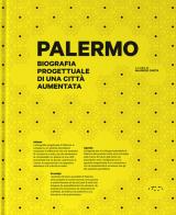 Palermo. Biografia progettuale di una città aumentata. Ediz. illustrata edito da LetteraVentidue