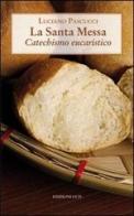 La Santa messa. Catechismo eucaristico di Luciano Pascucci edito da OCD